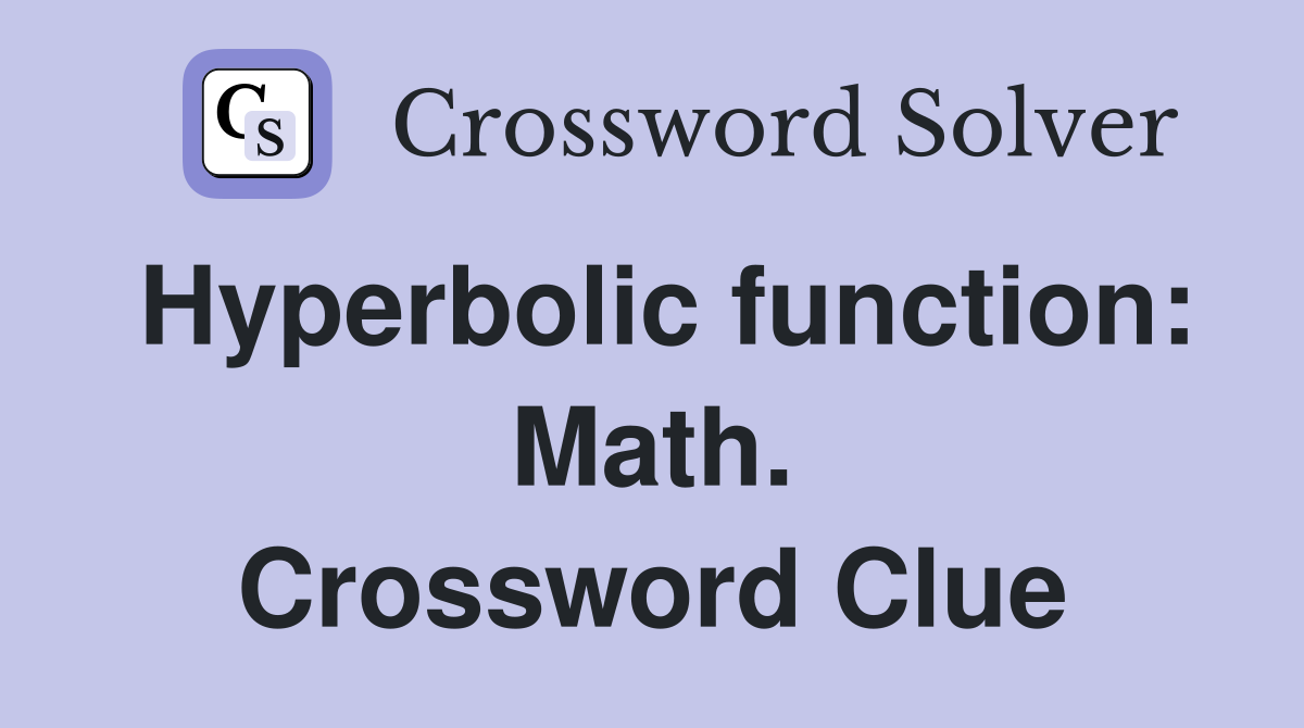 Hyperbolic function: Math. Crossword Clue
