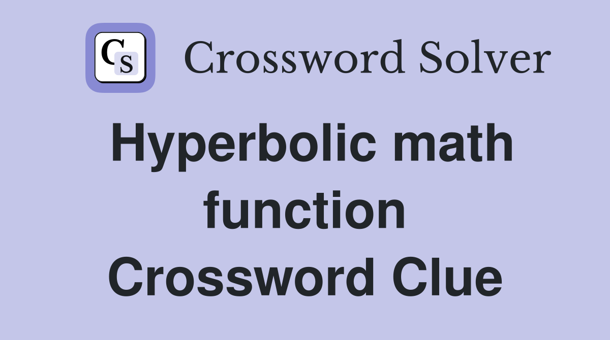 Hyperbolic math function Crossword Clue