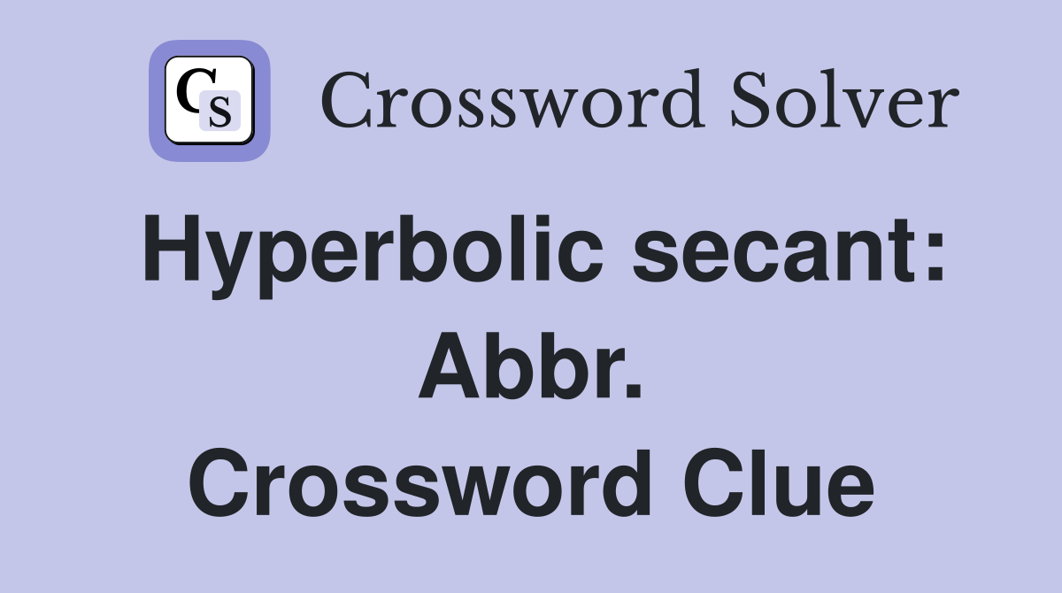 Hyperbolic secant: Abbr. Crossword Clue