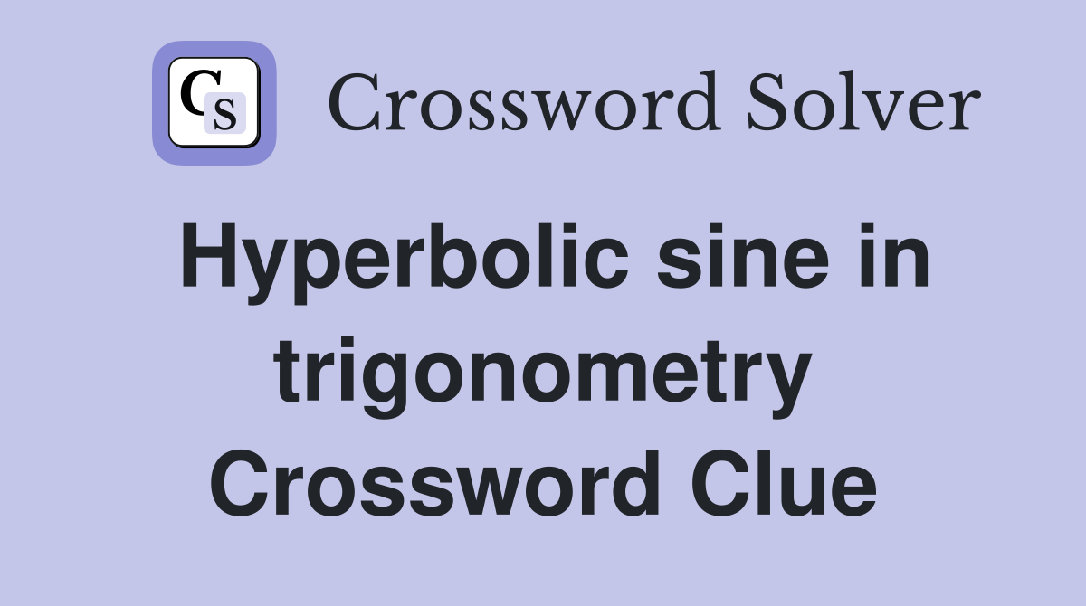 Hyperbolic sine in trigonometry Crossword Clue