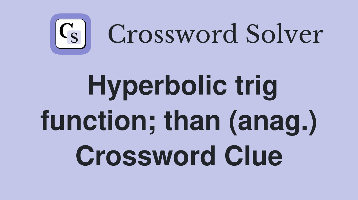 Hyperbolic trig function; than (anag.) Crossword Clue