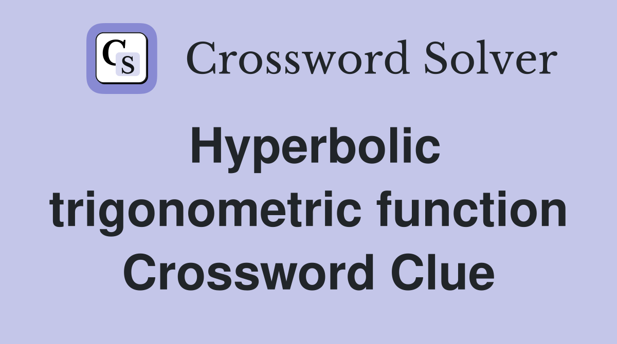 Hyperbolic trigonometric function Crossword Clue