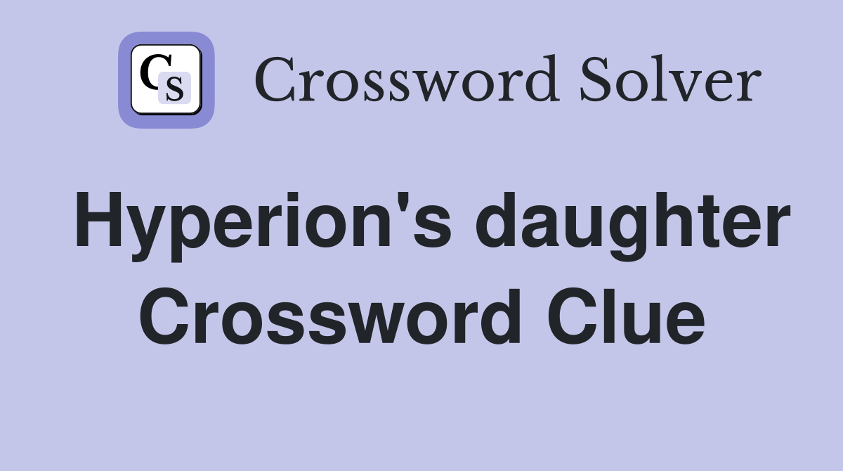 Hyperion's daughter Crossword Clue
