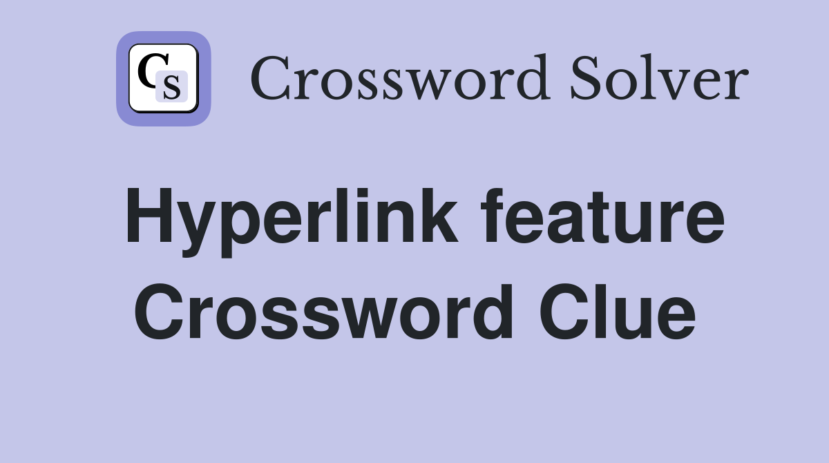 Hyperlink feature Crossword Clue
