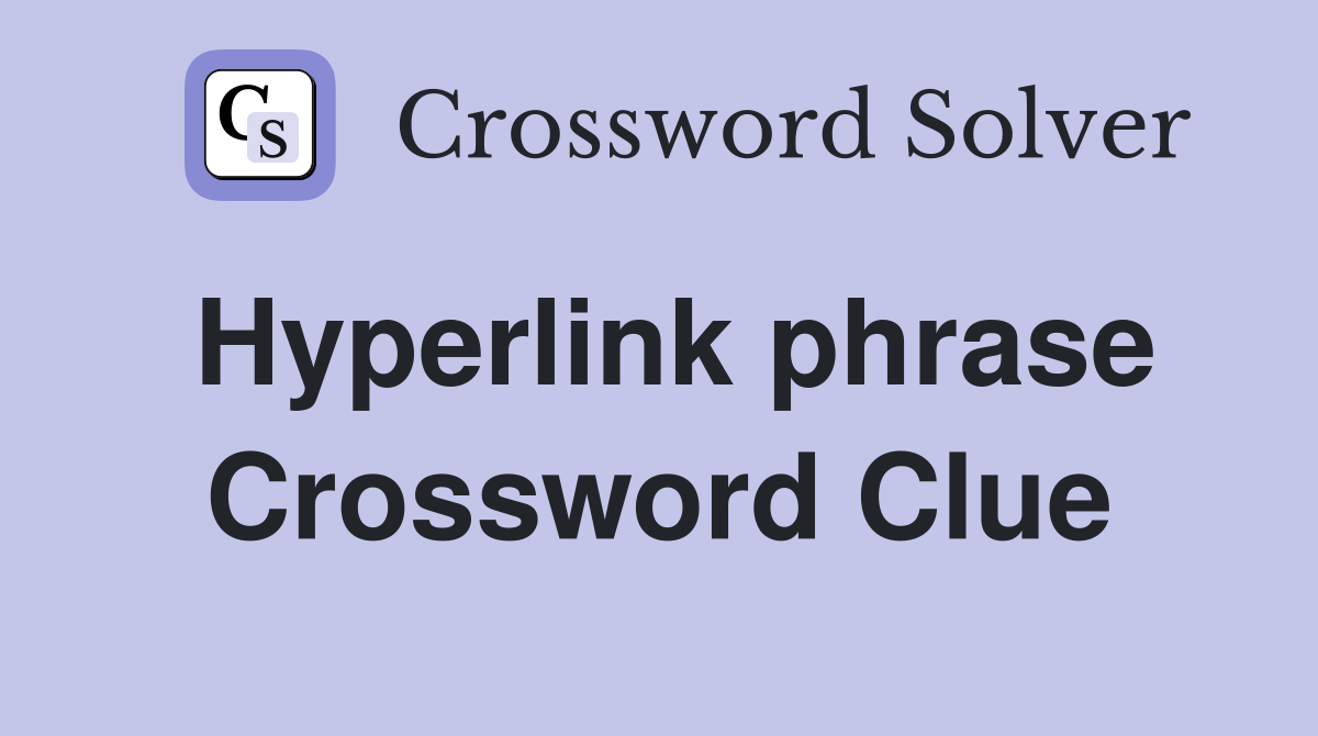 Hyperlink phrase Crossword Clue