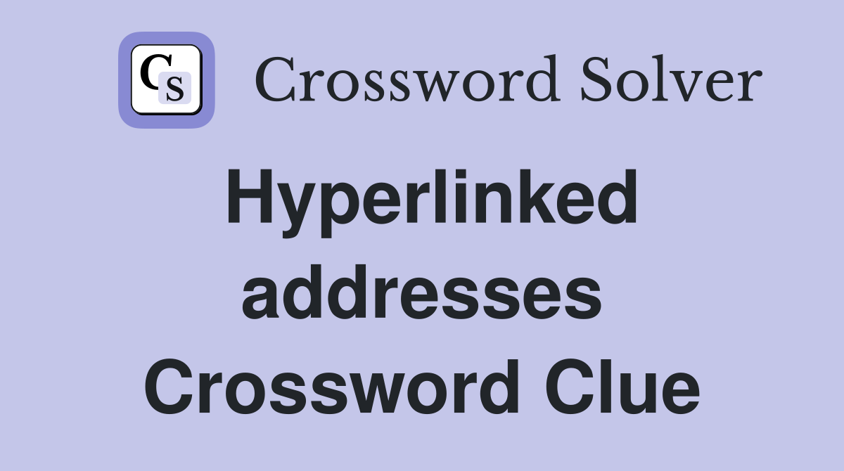 Hyperlinked addresses Crossword Clue
