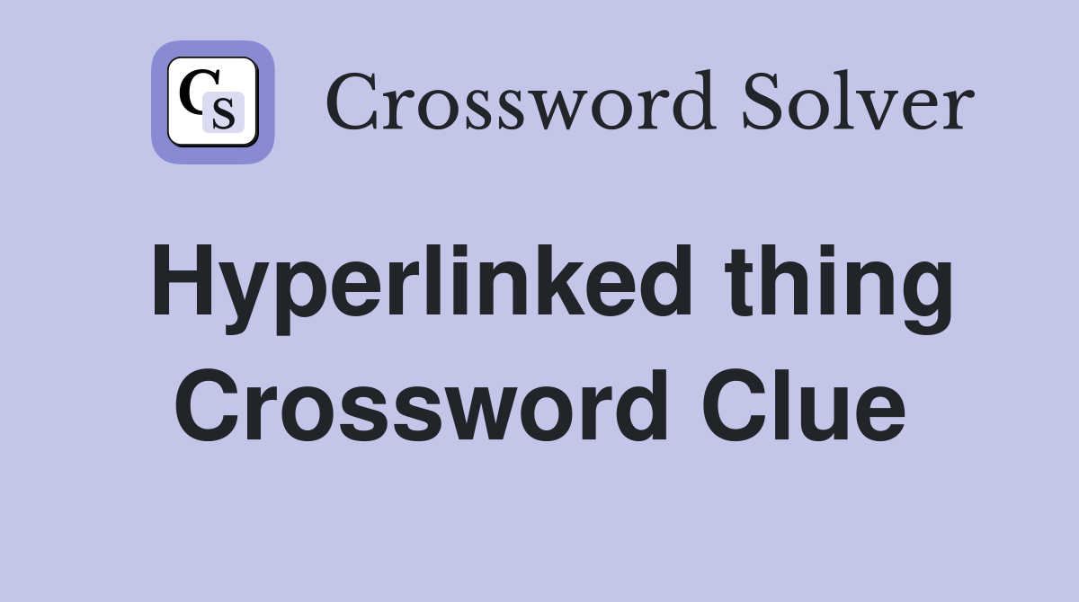 Hyperlinked thing Crossword Clue