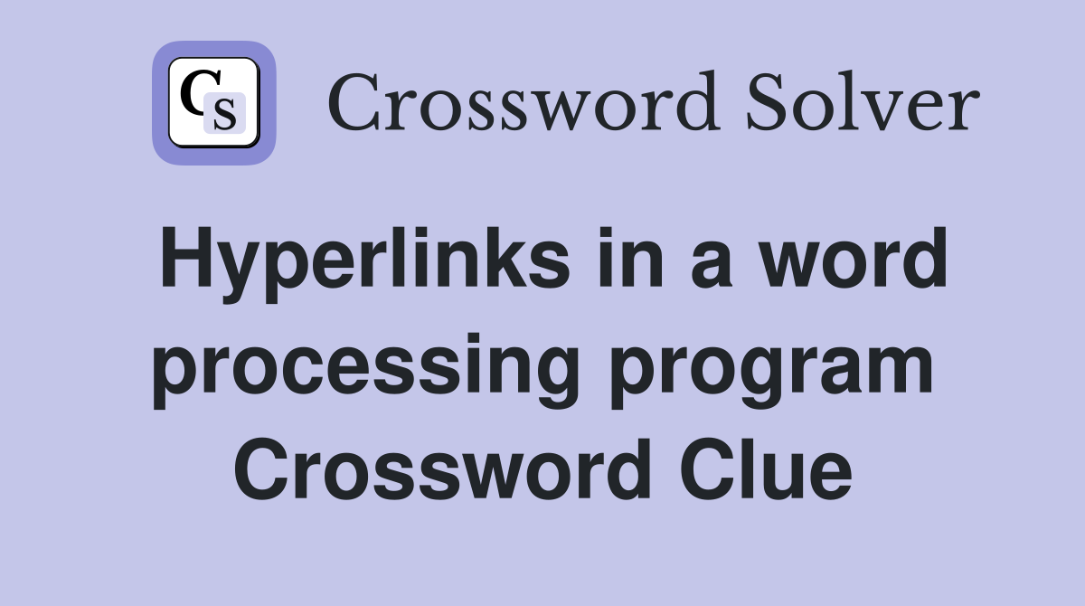 Hyperlinks in a word processing program Crossword Clue