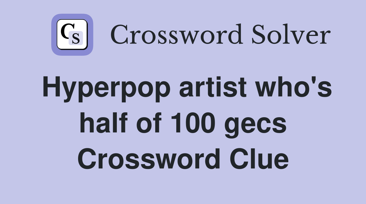 Hyperpop artist who's half of 100 gecs Crossword Clue