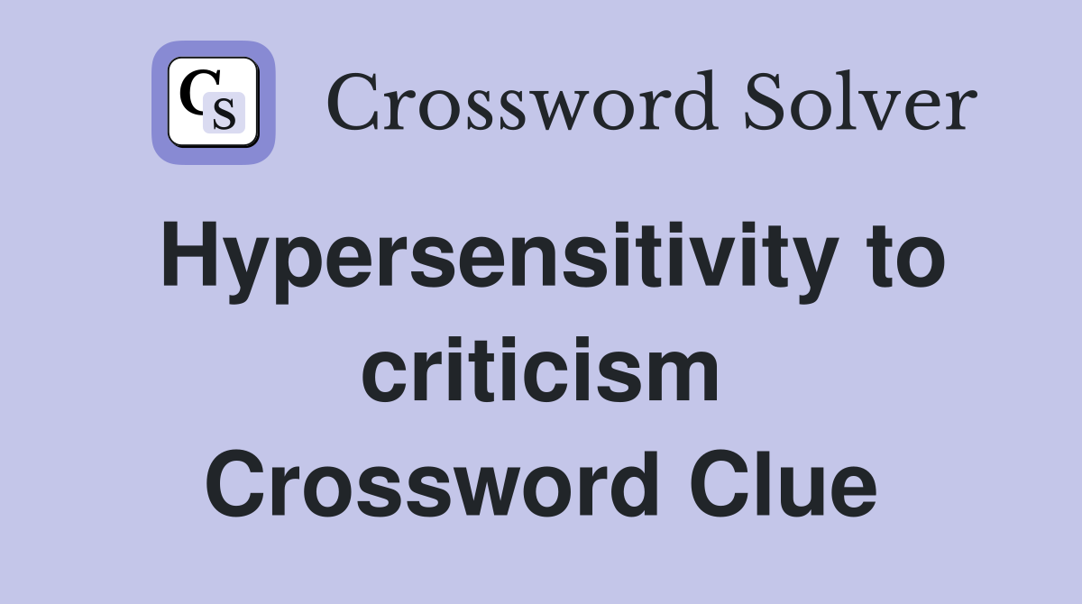 Hypersensitivity to criticism Crossword Clue