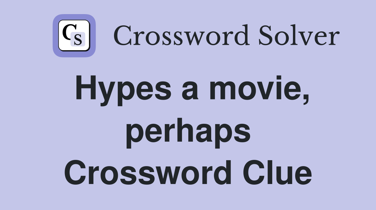 Hypes a movie, perhaps Crossword Clue