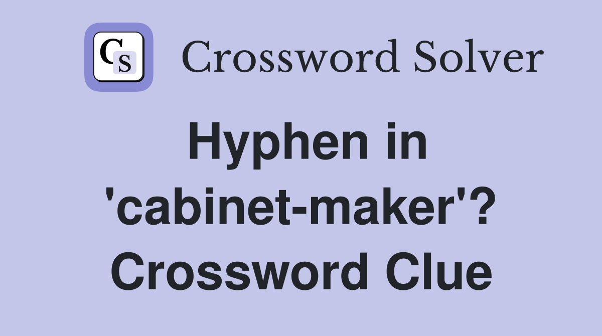 Hyphen in 'cabinet-maker'? Crossword Clue