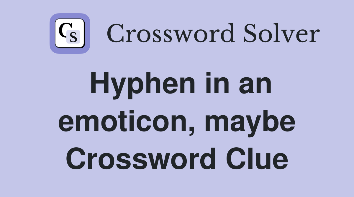 Hyphen in an emoticon, maybe Crossword Clue