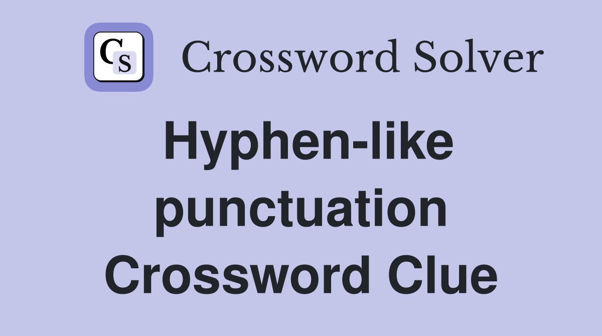 Hyphen-like punctuation Crossword Clue