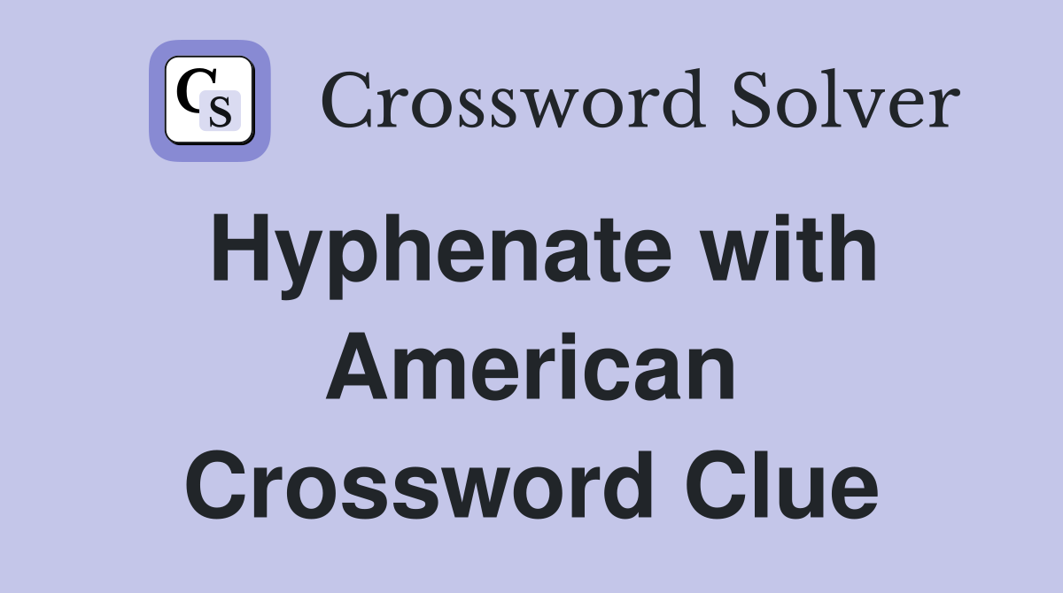 Hyphenate with American Crossword Clue