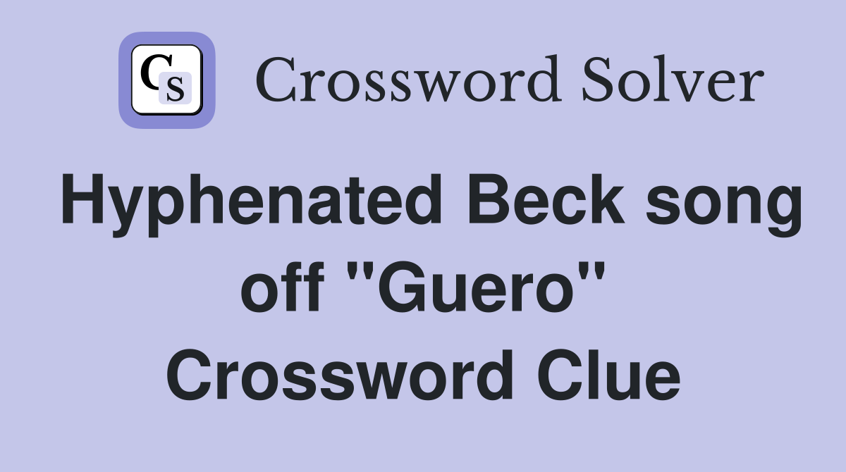 Hyphenated Beck song off "Guero" Crossword Clue
