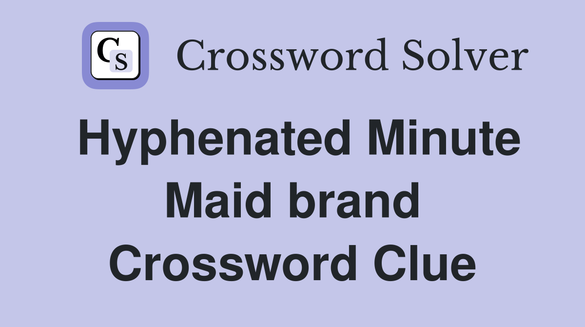 Hyphenated Minute Maid brand Crossword Clue