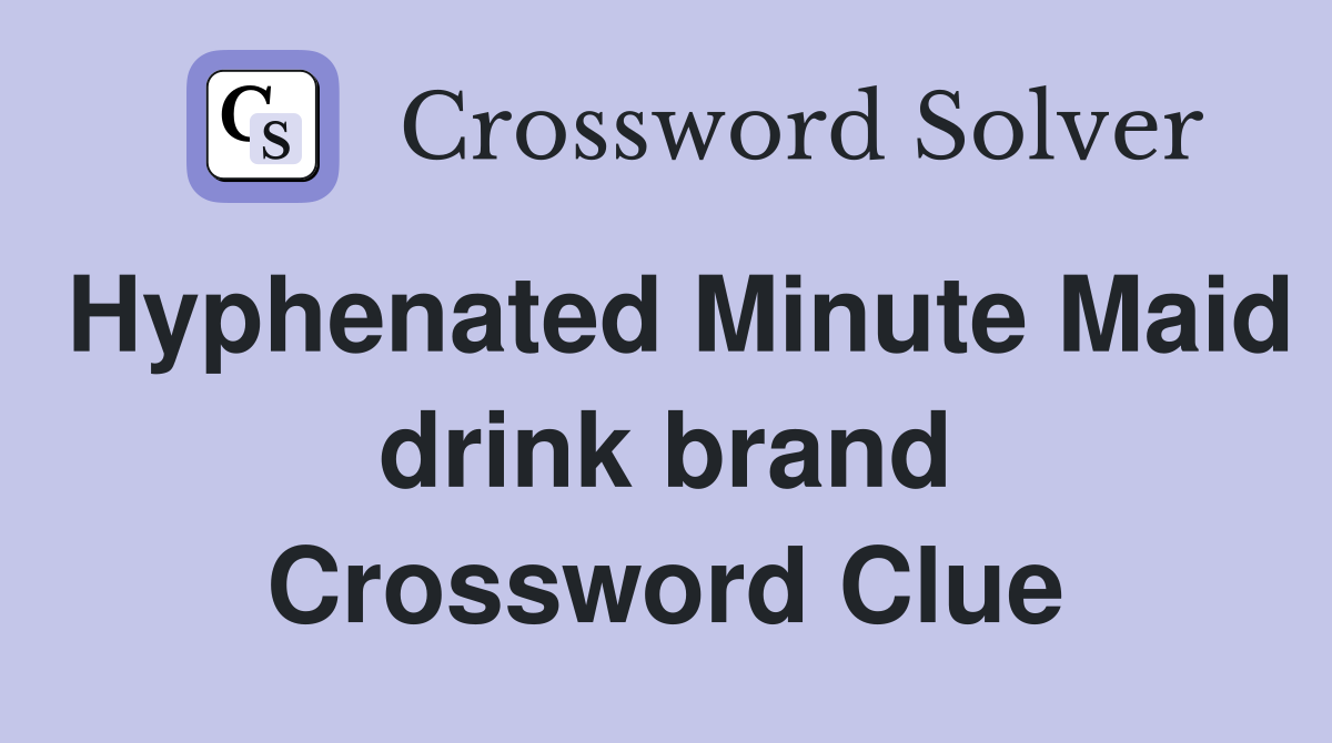 Hyphenated Minute Maid drink brand Crossword Clue
