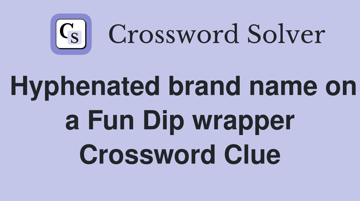 Hyphenated brand name on a Fun Dip wrapper Crossword Clue
