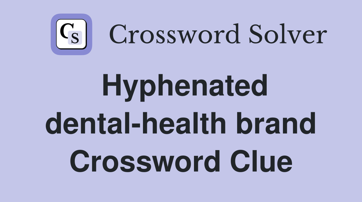 Hyphenated dental-health brand Crossword Clue
