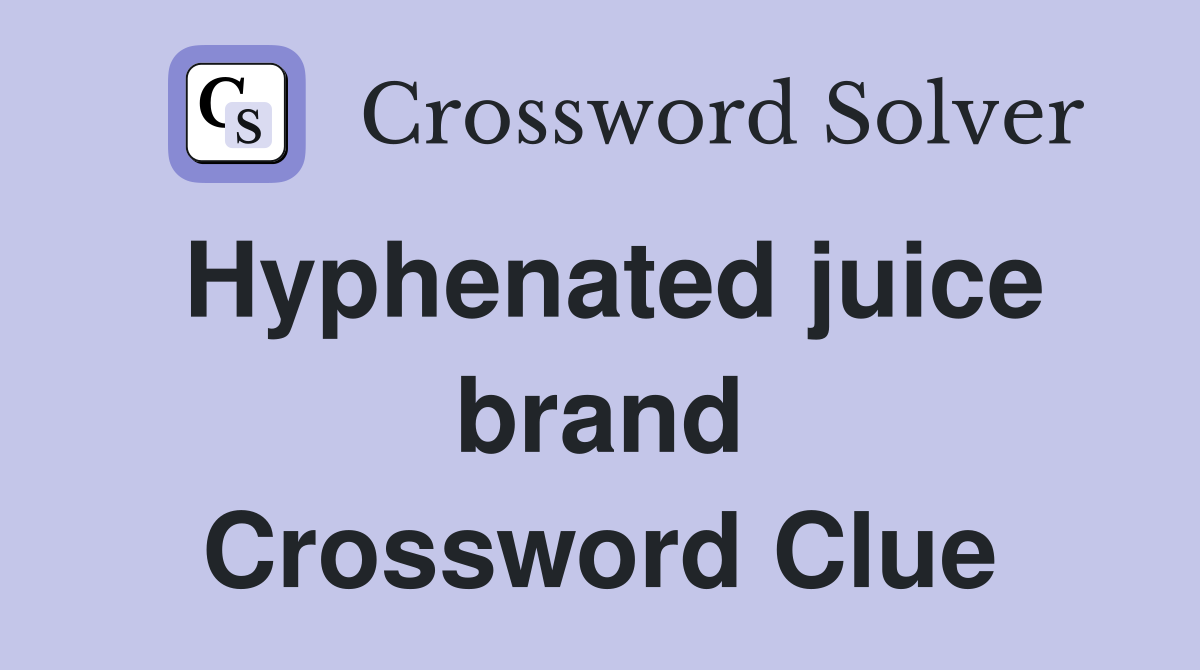Hyphenated juice brand Crossword Clue