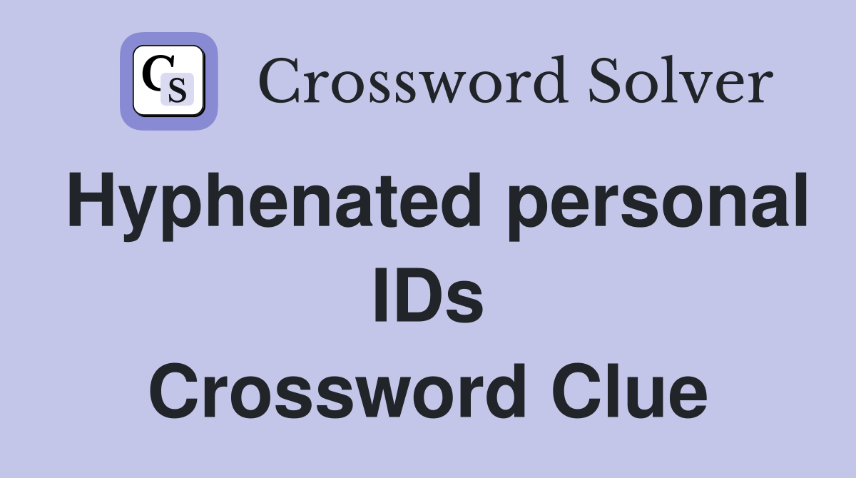 Hyphenated personal IDs Crossword Clue