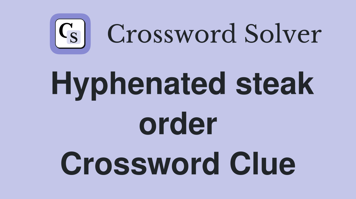 Hyphenated steak order Crossword Clue