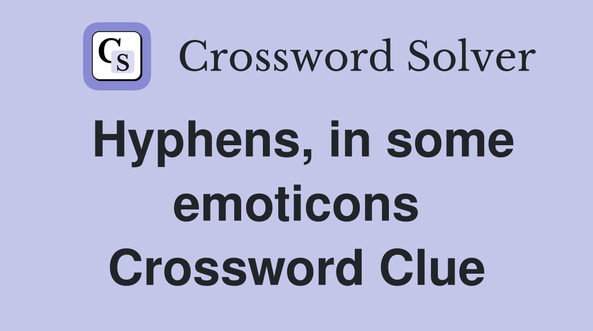 Hyphens, in some emoticons Crossword Clue