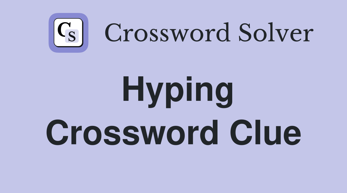 Hyping Crossword Clue