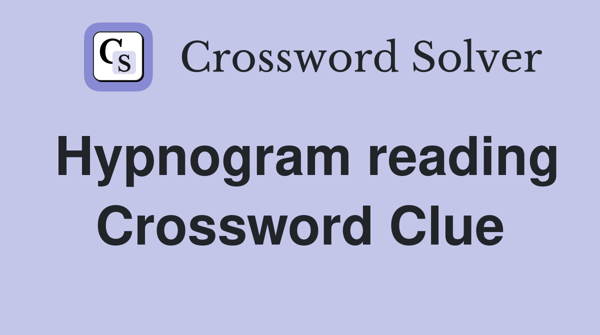 Hypnogram reading Crossword Clue