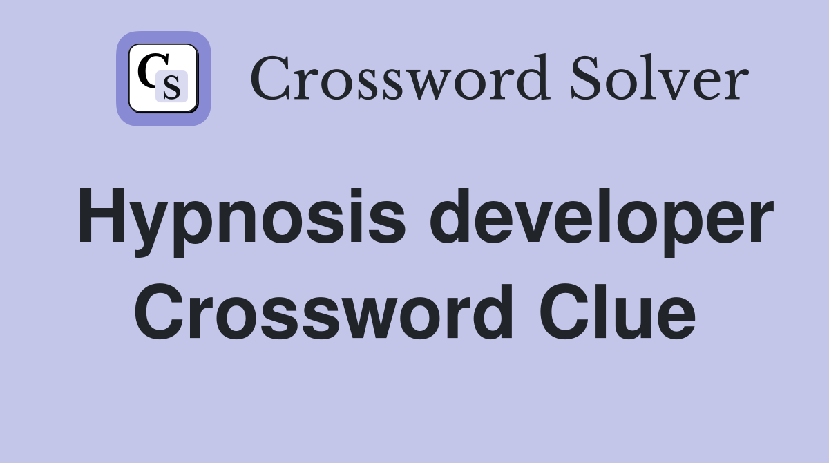 Hypnosis developer Crossword Clue