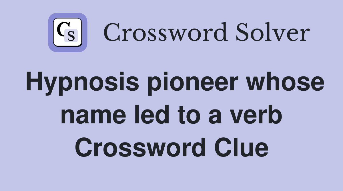 Hypnosis pioneer whose name led to a verb Crossword Clue