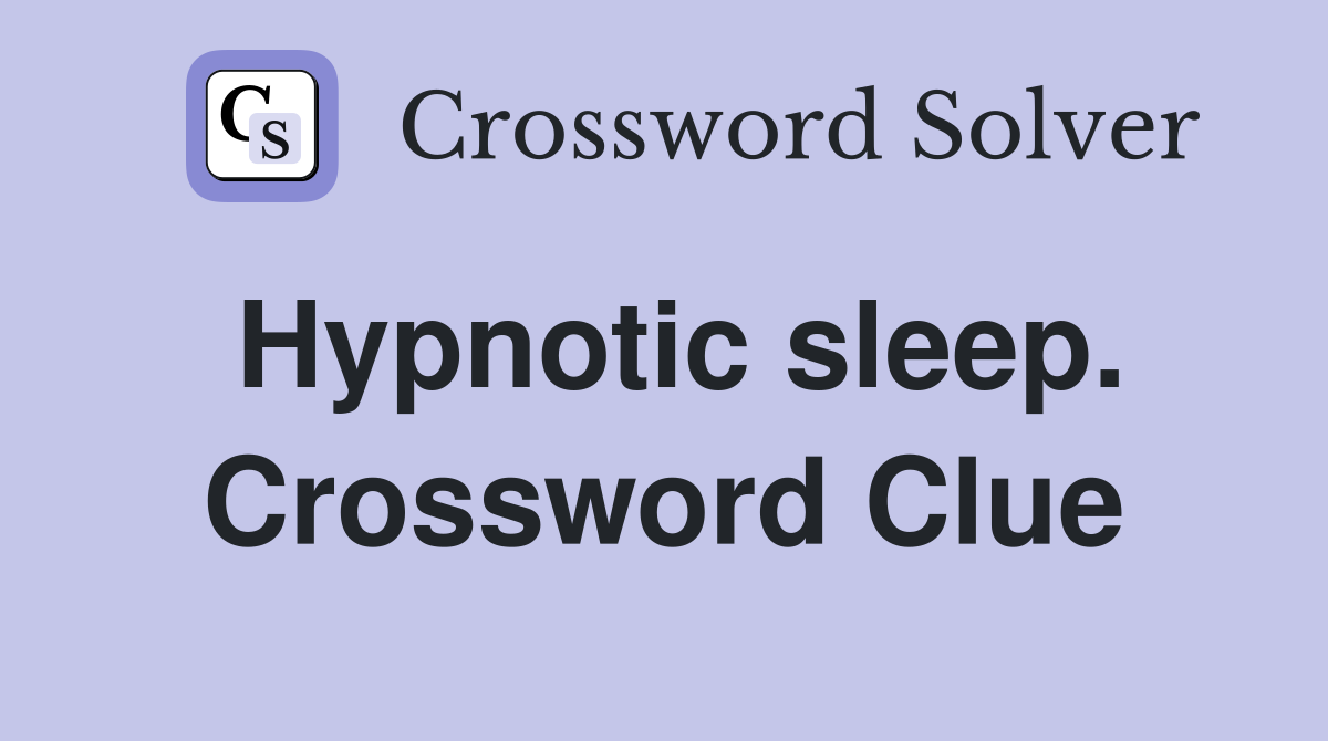 Hypnotic sleep. Crossword Clue