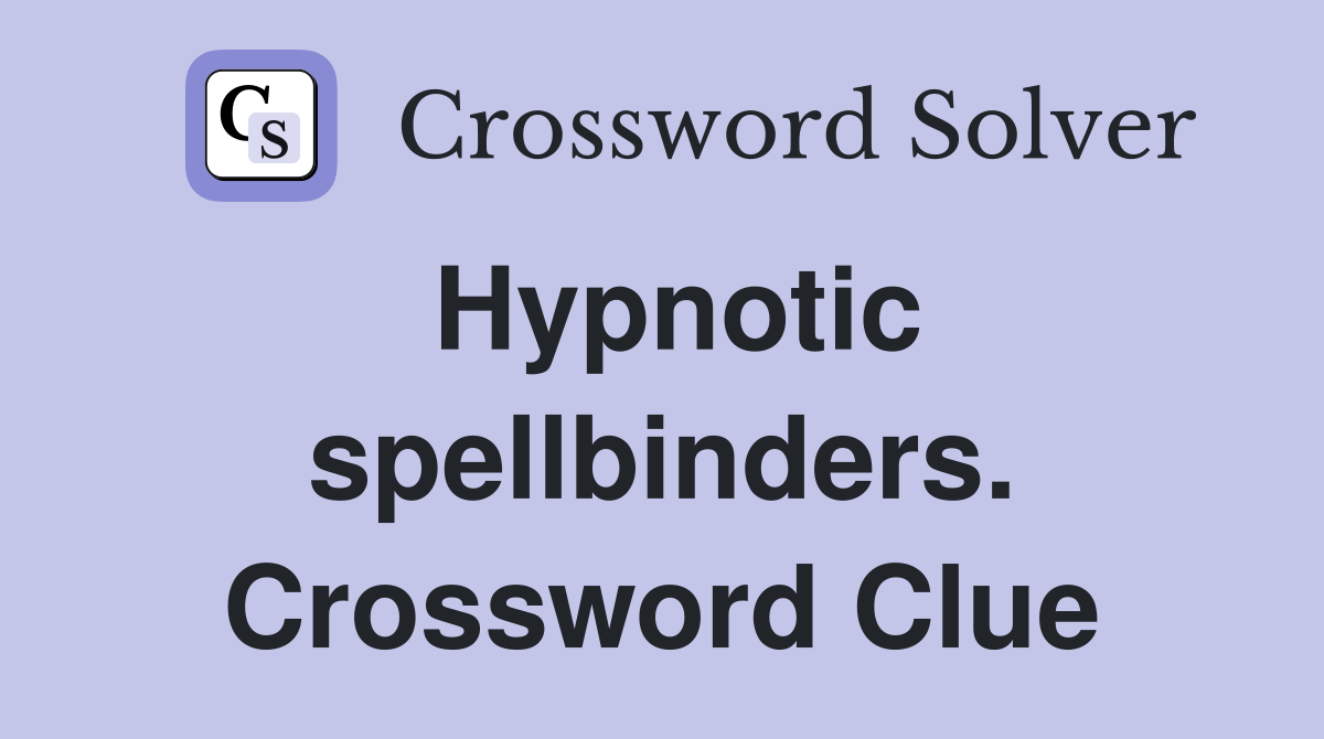 Hypnotic spellbinders. Crossword Clue