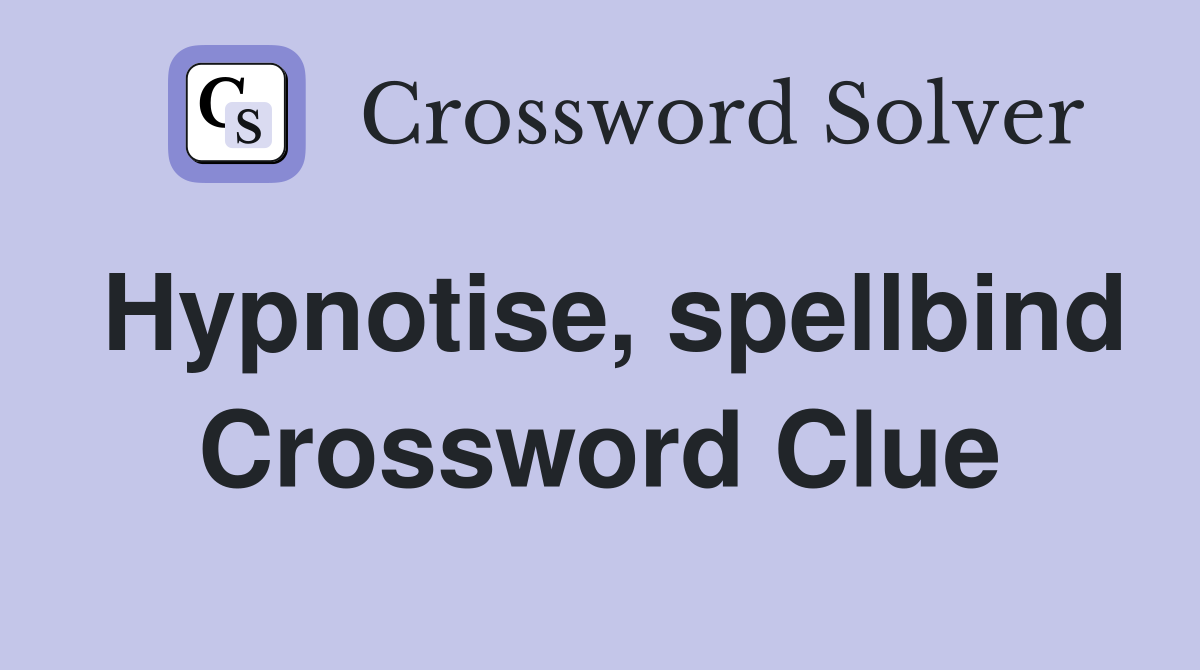 Hypnotise, spellbind Crossword Clue