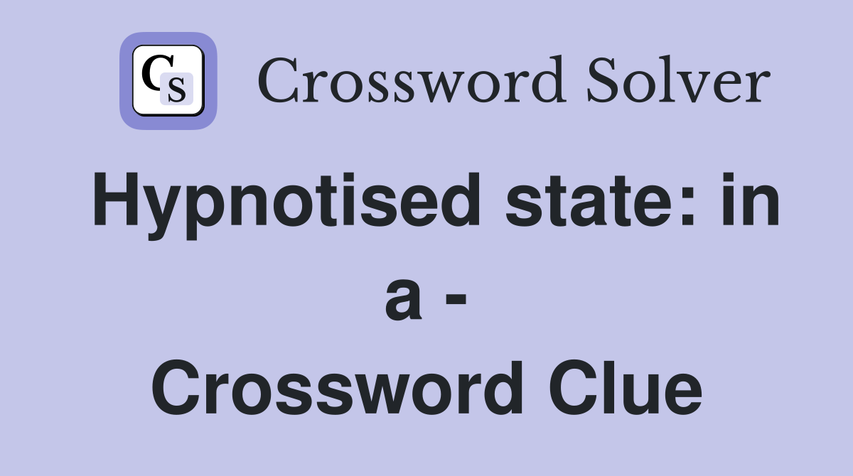Hypnotised state: in a - Crossword Clue