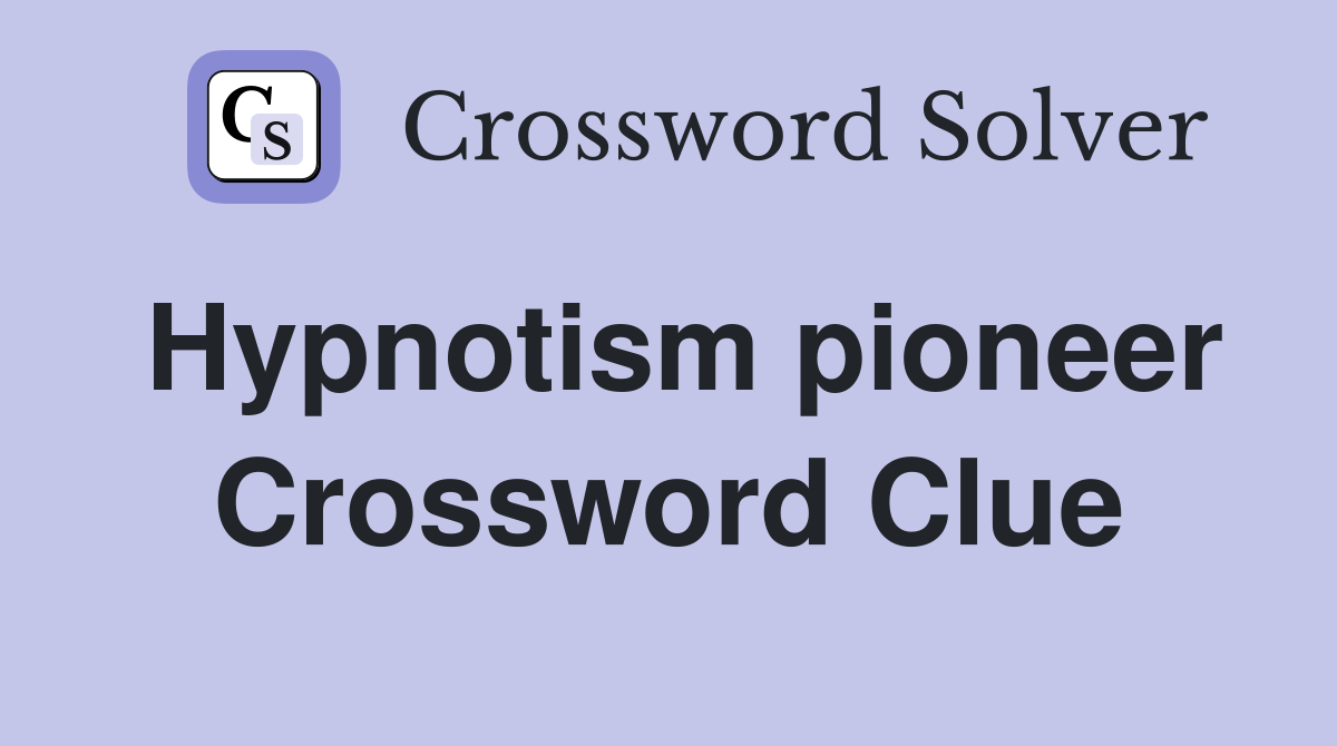 Hypnotism pioneer Crossword Clue