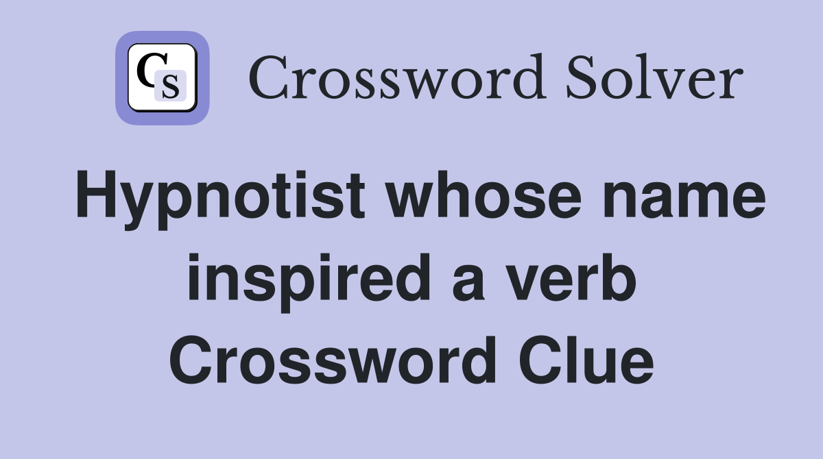 Hypnotist whose name inspired a verb Crossword Clue