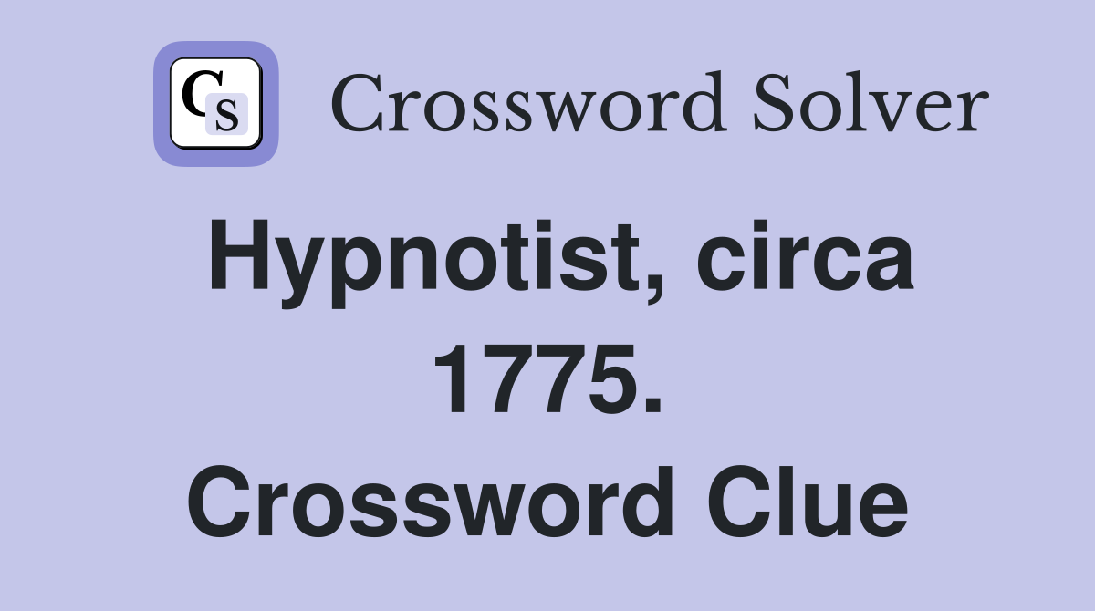 Hypnotist, circa 1775. Crossword Clue