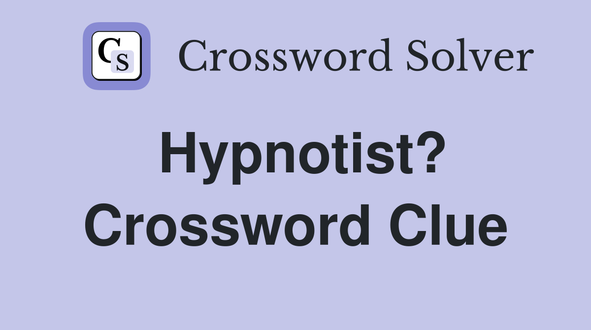 Hypnotist? Crossword Clue