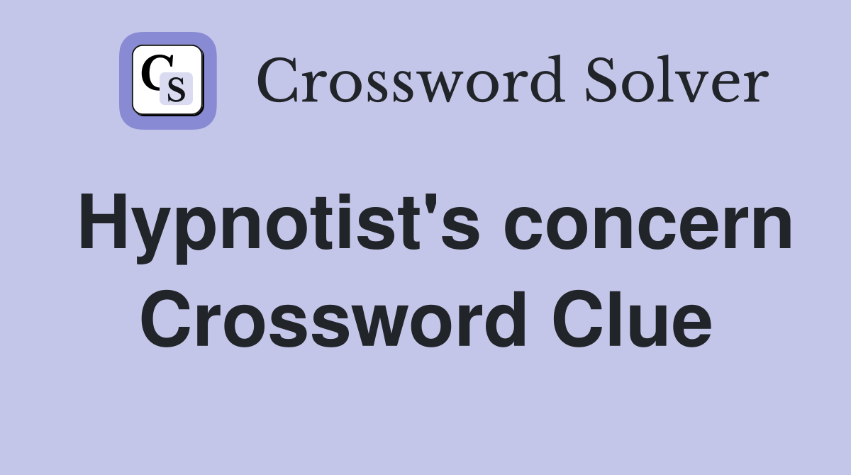 Hypnotist's concern Crossword Clue