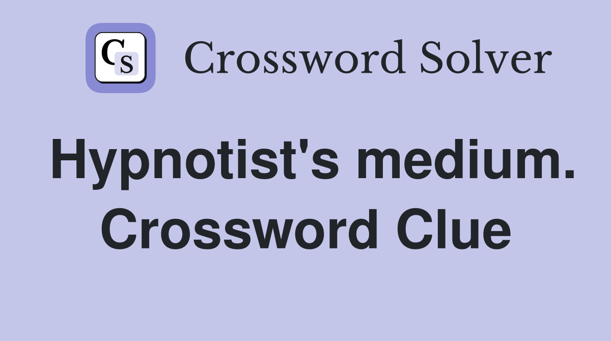 Hypnotist's medium. Crossword Clue