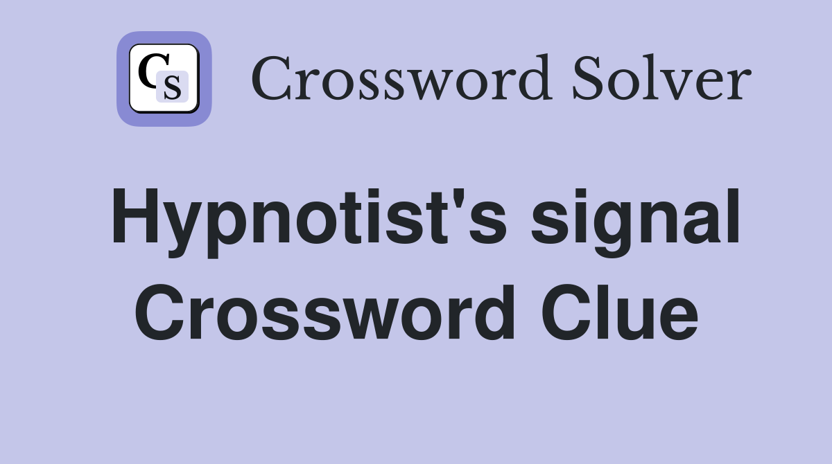 Hypnotist's signal Crossword Clue