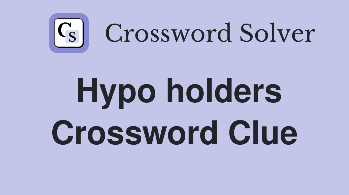 Hypo holders Crossword Clue