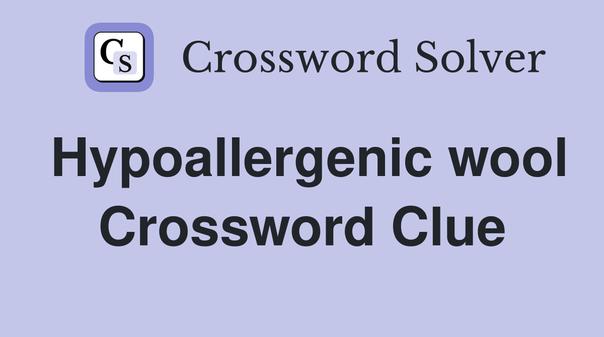 Hypoallergenic wool Crossword Clue