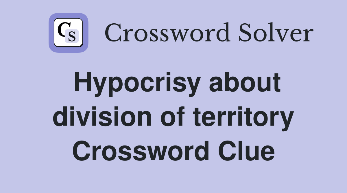 Hypocrisy about division of territory Crossword Clue