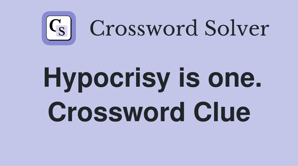 Hypocrisy is one. Crossword Clue