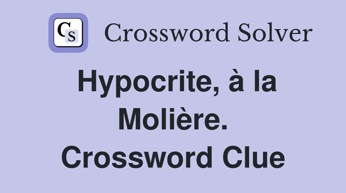 Hypocrite, à la Molière. Crossword Clue