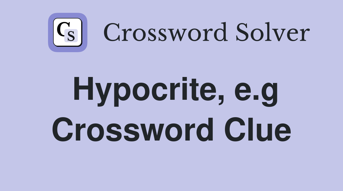Hypocrite, e.g Crossword Clue