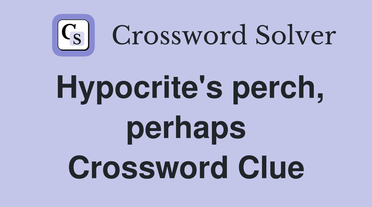 Hypocrite's perch, perhaps Crossword Clue